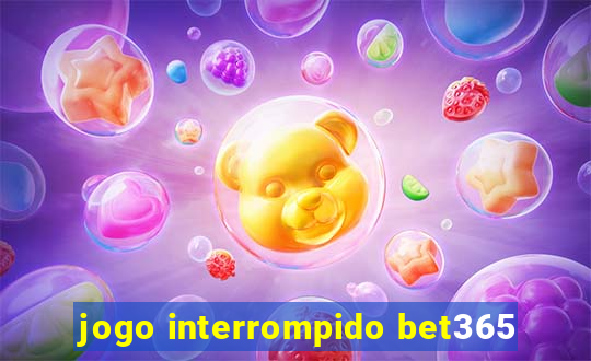 jogo interrompido bet365